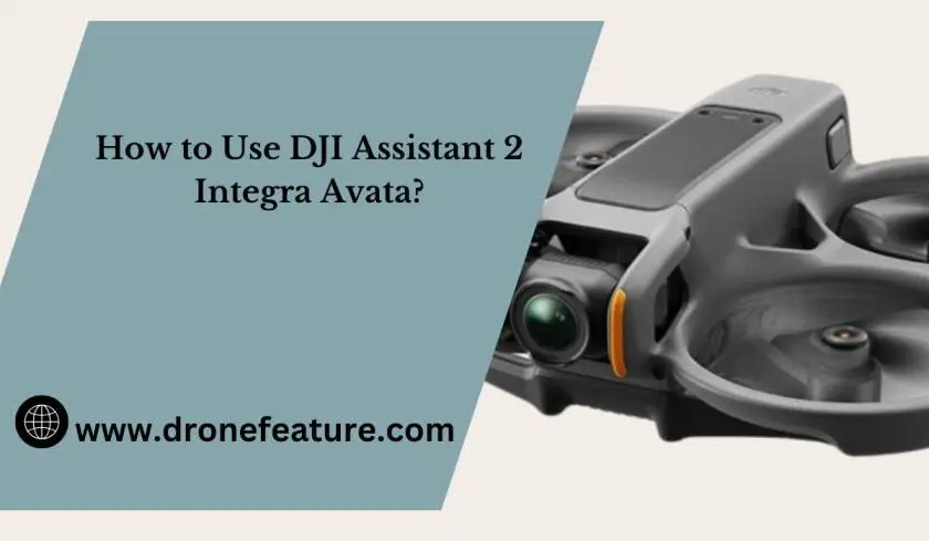 How to Use DJI Assistant 2 Integra Avata? What So Far?