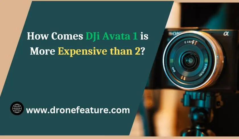 How Comes DJi Avata 1 is More Expensive than 2?