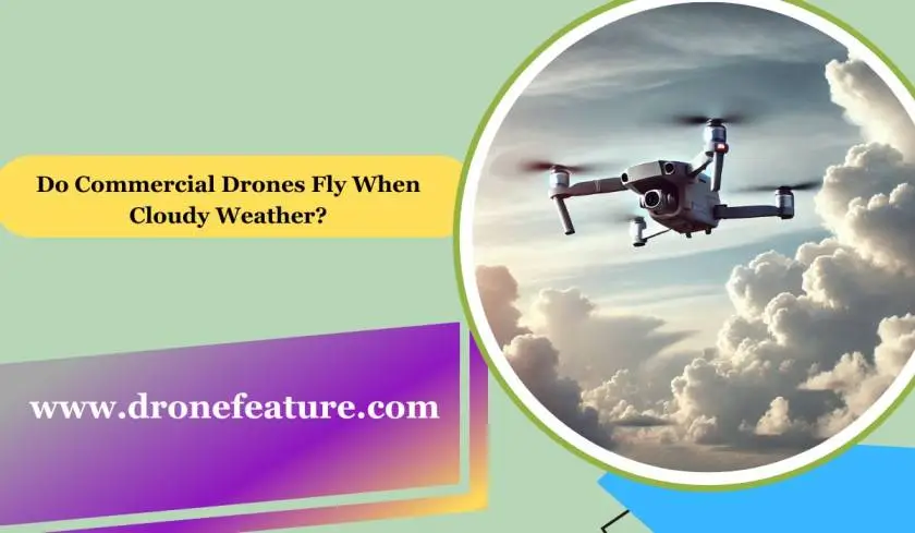 Do Commercial Drones Fly When Cloudy Weather​: A Complete Guide